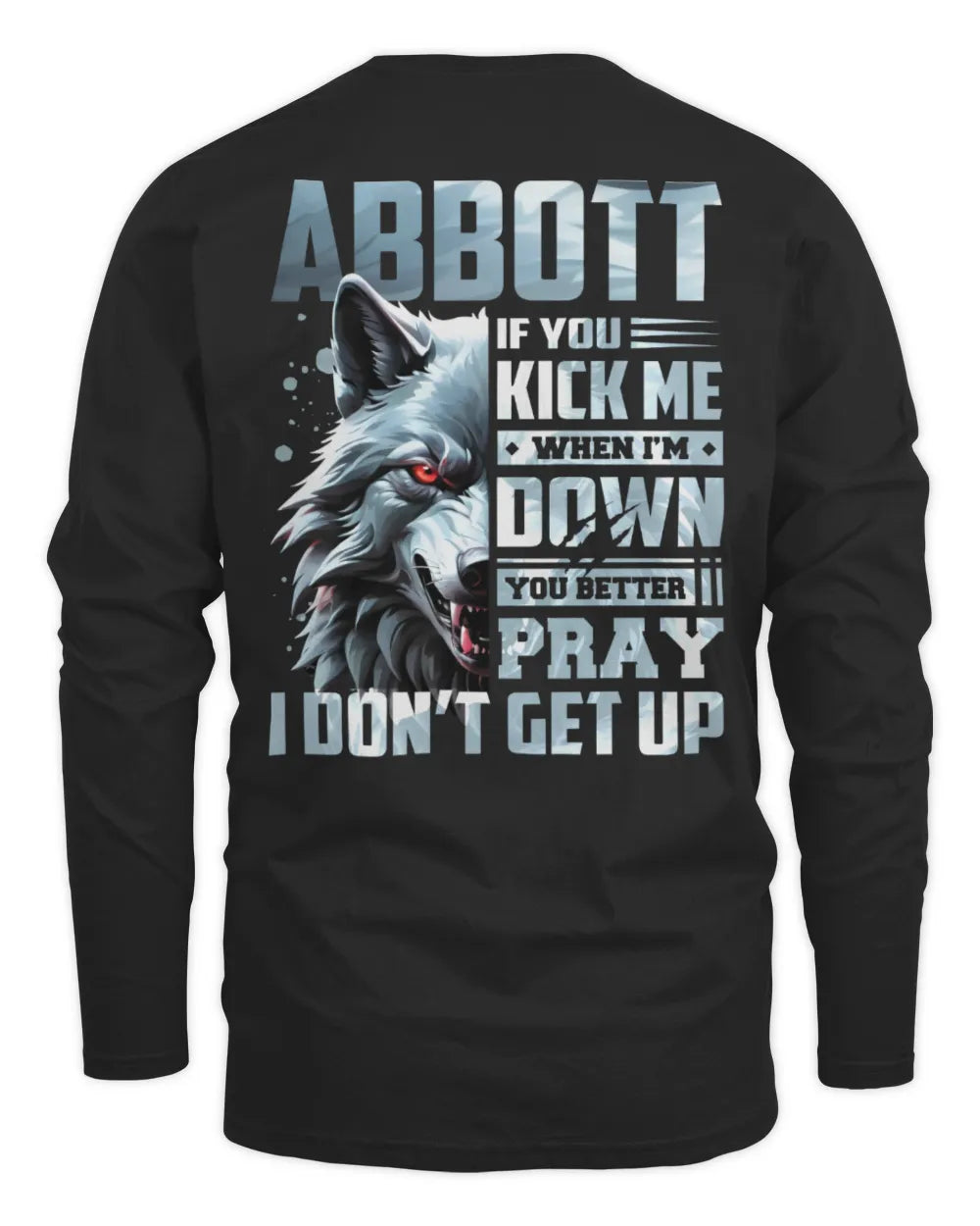 ABBOTT AP62-K4-666 - Personalized Fierce Wolf Quote Apparel “If You Kick Me When I’m Down, You Better Pray I Don’t Get Up” - Men's Long Sleeved T-Shirt - Black