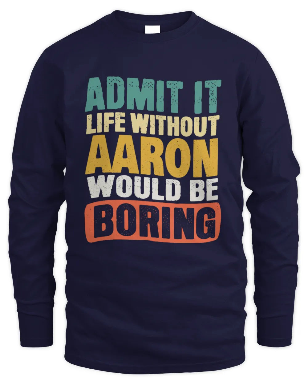 AARON TP86-K3-229 Personalized Funny Quote Apparel “Life Without NAME Would Be Boring” - Men's Long Sleeved T-Shirt - Navy