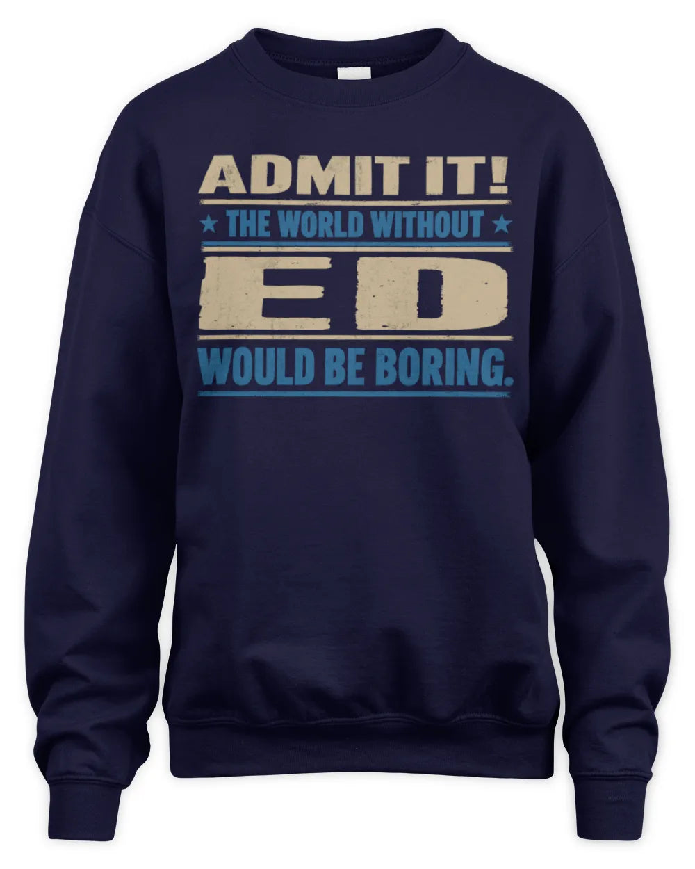 ED TP68-K2-968 – Personalized Funny Quote Apparel “The World Without NAME Would Be Boring” - Unisex Sweatshirt - Navy