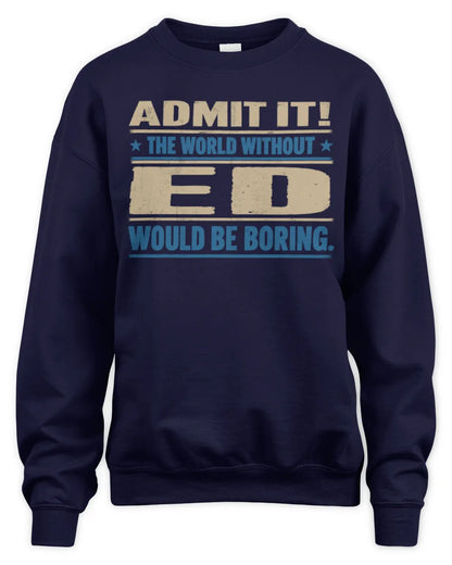 ED TP68-K2-968 – Personalized Funny Quote Apparel “The World Without NAME Would Be Boring” - Unisex Sweatshirt - Navy