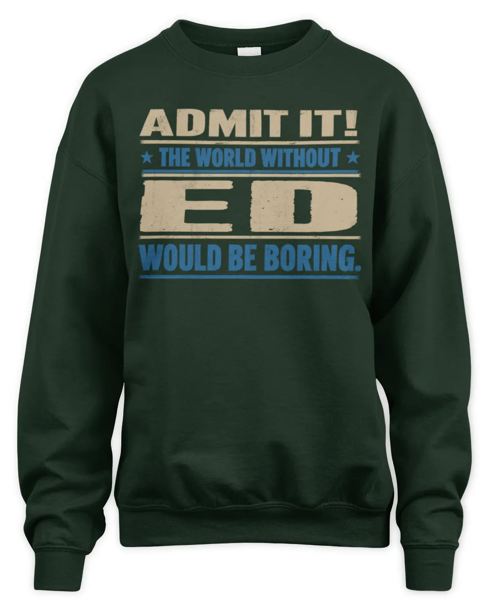 ED TP68-K2-968 – Personalized Funny Quote Apparel “The World Without NAME Would Be Boring” - Unisex Sweatshirt - Forest Green