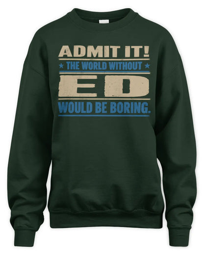 ED TP68-K2-968 – Personalized Funny Quote Apparel “The World Without NAME Would Be Boring” - Unisex Sweatshirt - Forest Green