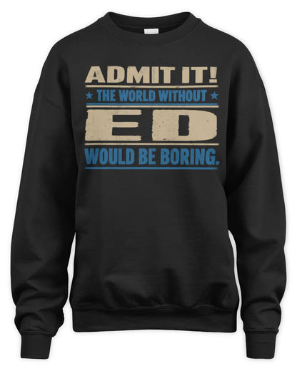 ED TP68-K2-968 – Personalized Funny Quote Apparel “The World Without NAME Would Be Boring” - Unisex Sweatshirt - Black