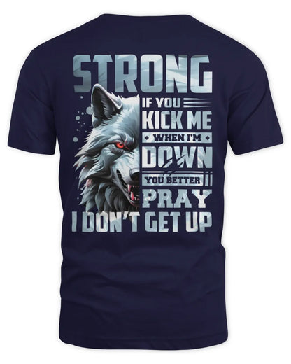 STRONG AP62-K4-666 - Personalized Fierce Wolf Quote Apparel “If You Kick Me When I’m Down, You Better Pray I Don’t Get Up” - Unisex Standard T-Shirt - Navy