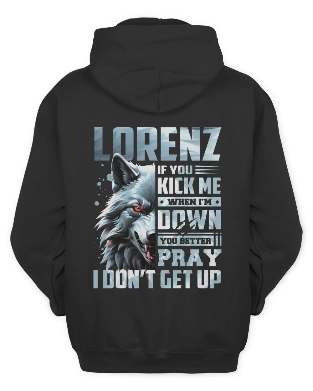 LORENZ AP62-K4-666 - Personalized Fierce Wolf Quote Apparel “If You Kick Me When I’m Down, You Better Pray I Don’t Get Up” - Unisex Hoodie - Black