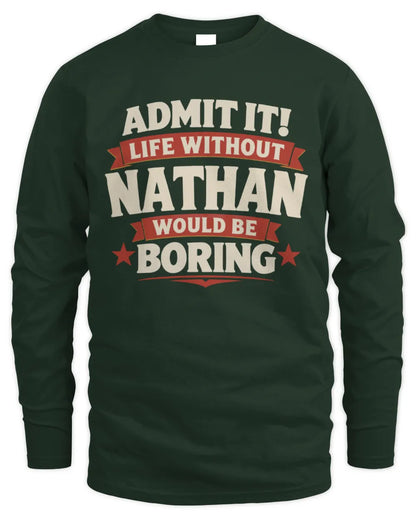 NATHAN P4 KT003 Personalized Funny Quote Apparel “Life Without NAME Would Be Boring” - Men's Long Sleeved T-Shirt - Forest Green