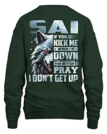 SAI AP62-K4-666 - Personalized Fierce Wolf Quote Apparel “If You Kick Me When I’m Down, You Better Pray I Don’t Get Up” - Unisex Sweatshirt - Forest Green