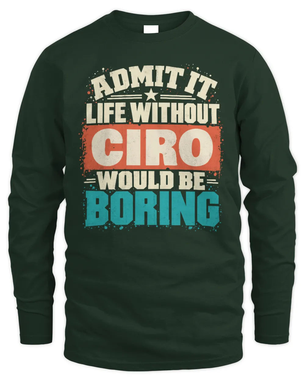 CIRO P02-TH11-226 Personalized Admit It Life Without [Name] Would Be Boring T-Shirt - Custom Name Funny Gift - Men's Long Sleeved T-Shirt - Forest Green