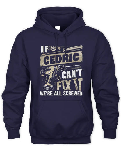 CEDRIC TX03 P02 - Personalized Handyman Mechanic Shirt “If NAME Can’t Fix It, We’re All Screwed” - Unisex Hoodie - Navy