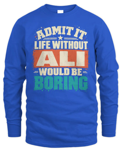 ALI P02-TH11-226 Personalized Admit It Life Without [Name] Would Be Boring T-Shirt - Custom Name Funny Gift - Men's Long Sleeved T-Shirt - Royal