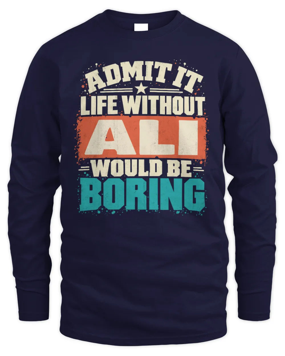 ALI P02-TH11-226 Personalized Admit It Life Without [Name] Would Be Boring T-Shirt - Custom Name Funny Gift - Men's Long Sleeved T-Shirt - Navy