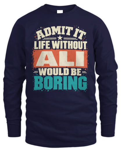 ALI P02-TH11-226 Personalized Admit It Life Without [Name] Would Be Boring T-Shirt - Custom Name Funny Gift - Men's Long Sleeved T-Shirt - Navy