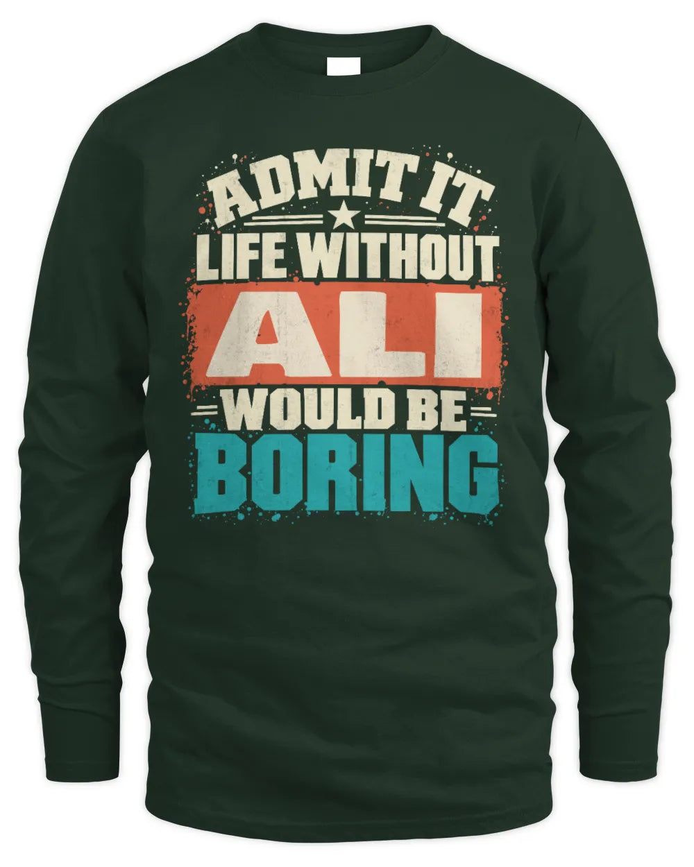ALI P02-TH11-226 Personalized Admit It Life Without [Name] Would Be Boring T-Shirt - Custom Name Funny Gift - Men's Long Sleeved T-Shirt - Forest Green
