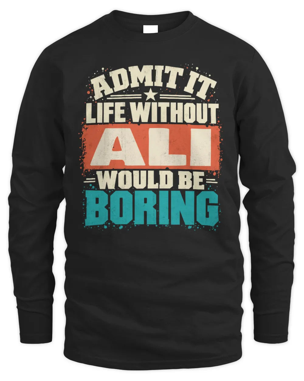 ALI P02-TH11-226 Personalized Admit It Life Without [Name] Would Be Boring T-Shirt - Custom Name Funny Gift - Men's Long Sleeved T-Shirt - Black