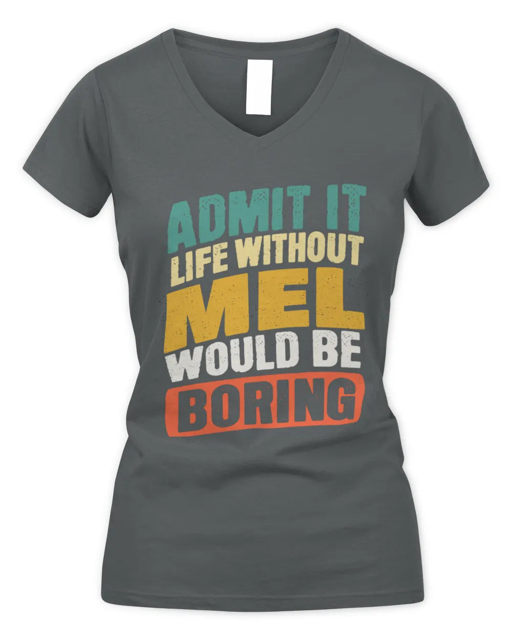 MEL TP88-K4-229
Personalized Funny Quote Apparel “Life Without NAME Would Be Boring” - Women's V-Neck T-Shirt - Charcoal