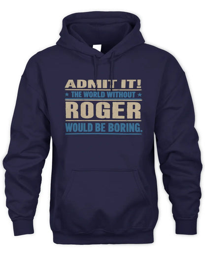 ROGER TP68-K2-968 – Personalized Funny Quote Apparel “The World Without NAME Would Be Boring” - Unisex Hoodie - Navy