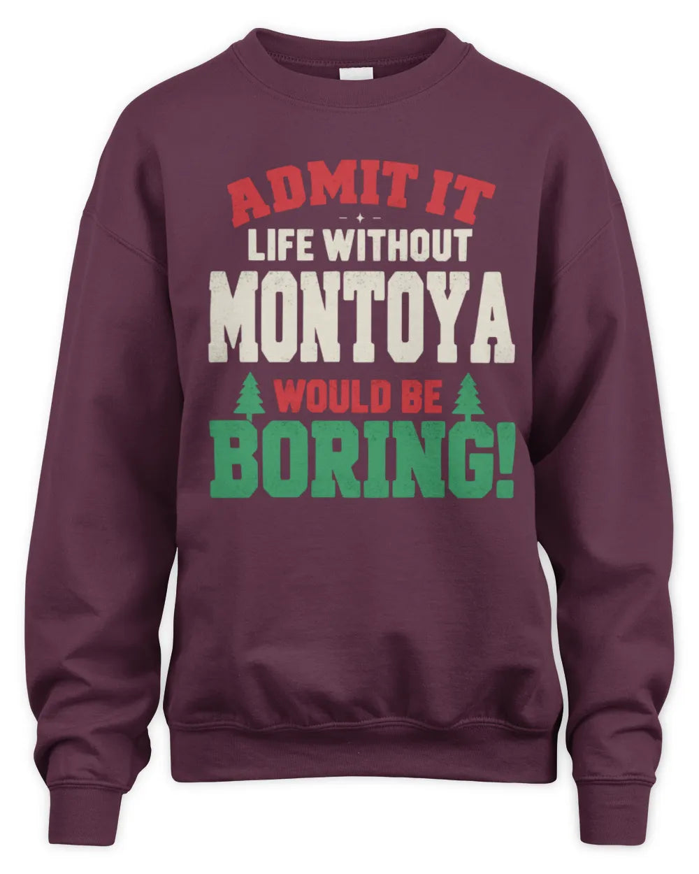 MONTOYA P5 TH08 Christmas T-Shirt – “Life Without NAME Would Be Boring” - Unisex Sweatshirt - Maroon