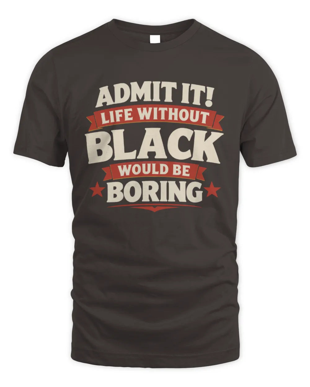 BLACK P4 KT003 Personalized Funny Quote Apparel “Life Without NAME Would Be Boring” - Unisex Standard T-Shirt - Dark Chocolate