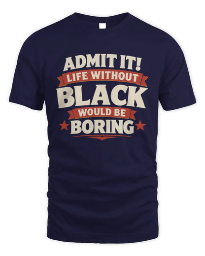 BLACK P4 KT003 Personalized Funny Quote Apparel “Life Without NAME Would Be Boring” - Unisex Standard T-Shirt - Navy