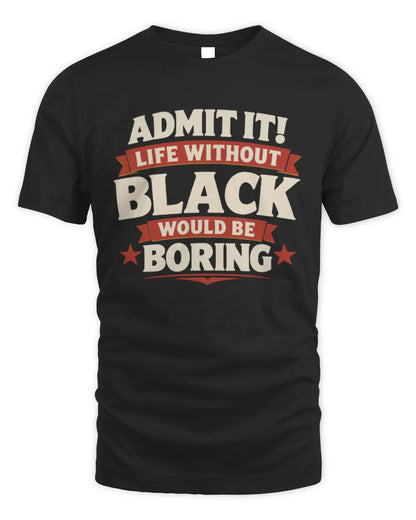 BLACK P4 KT003 Personalized Funny Quote Apparel “Life Without NAME Would Be Boring” - Unisex Standard T-Shirt - Black