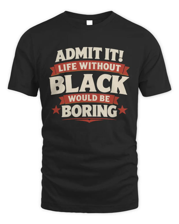 BLACK P4 KT003 Personalized Funny Quote Apparel “Life Without NAME Would Be Boring”