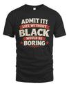 BLACK P4 KT003 Personalized Funny Quote Apparel “Life Without NAME Would Be Boring”