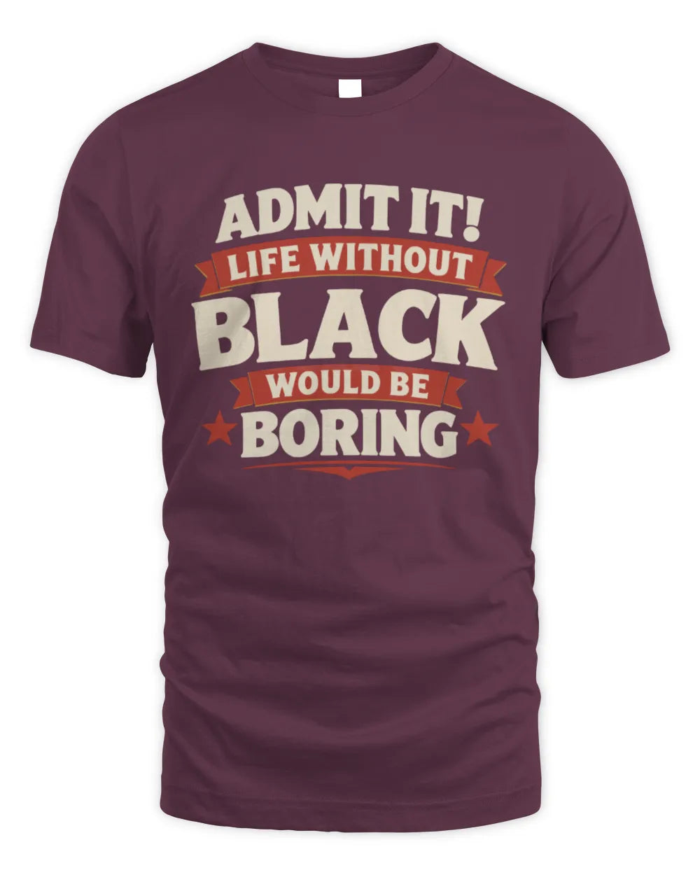 BLACK P4 KT003 Personalized Funny Quote Apparel “Life Without NAME Would Be Boring” - Unisex Standard T-Shirt - Maroon