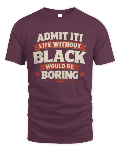 BLACK P4 KT003 Personalized Funny Quote Apparel “Life Without NAME Would Be Boring” - Unisex Standard T-Shirt - Maroon