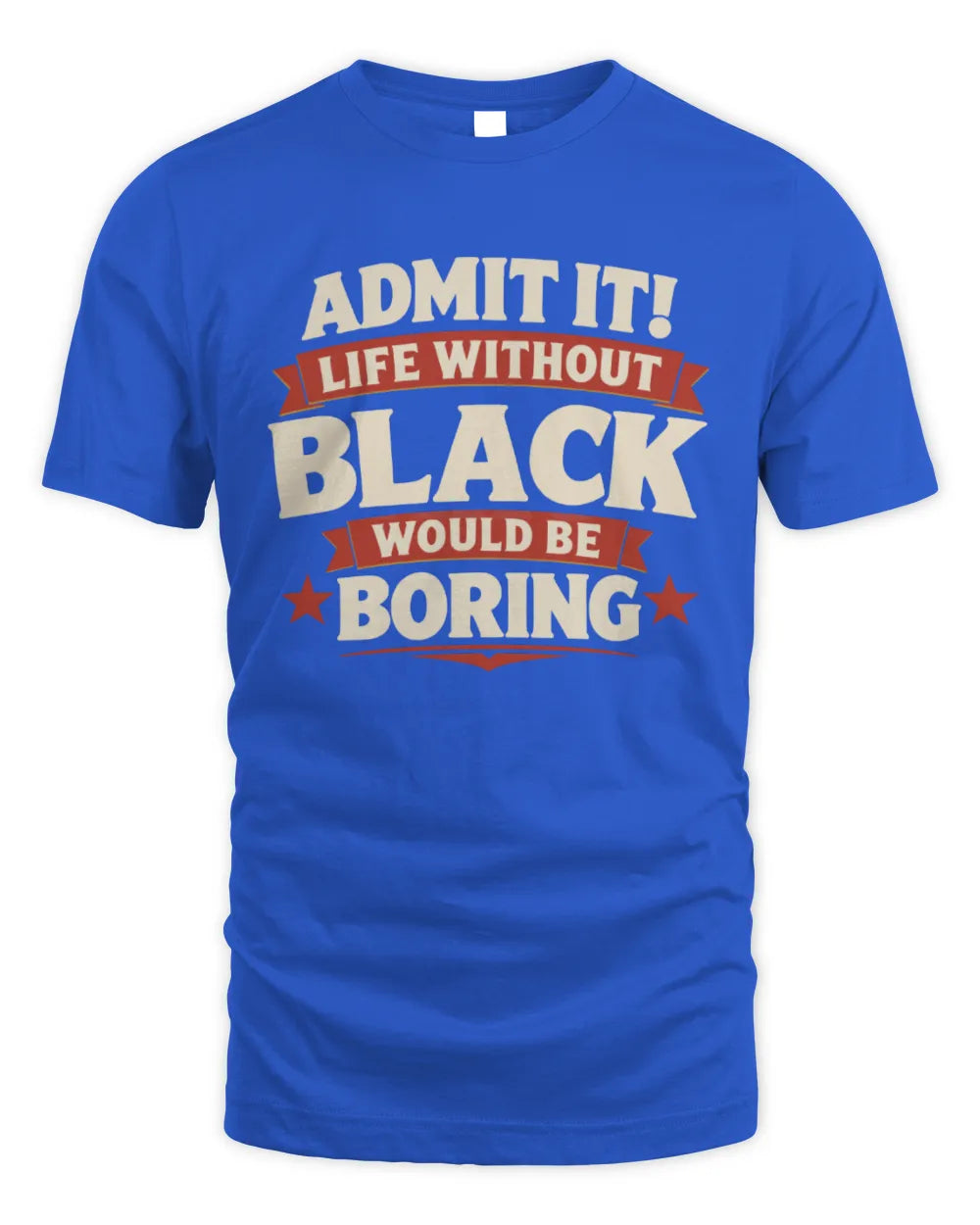 BLACK P4 KT003 Personalized Funny Quote Apparel “Life Without NAME Would Be Boring” - Unisex Standard T-Shirt - Royal