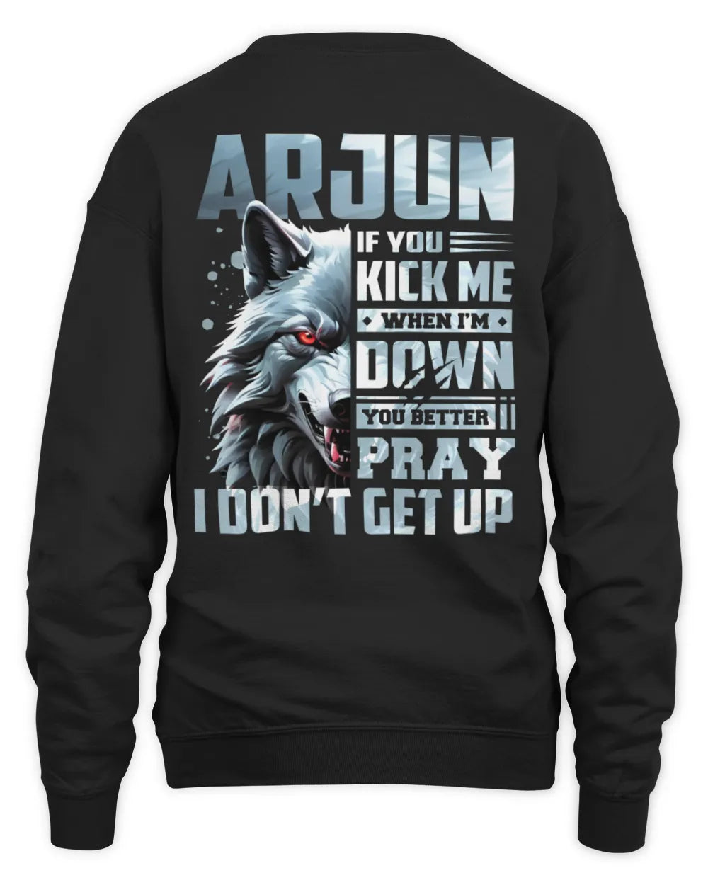 ARJUN AP62-K4-666 - Personalized Fierce Wolf Quote Apparel “If You Kick Me When I’m Down, You Better Pray I Don’t Get Up” - Unisex Sweatshirt - Black