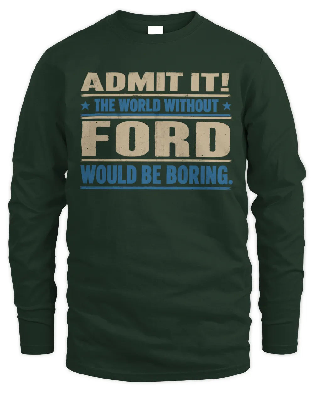 FORD TP68-K2-968 – Personalized Funny Quote Apparel “The World Without NAME Would Be Boring” - Men's Long Sleeved T-Shirt - Forest Green