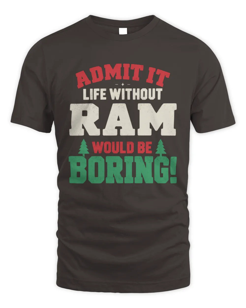 RAM P5 TH08 Christmas T-Shirt – “Life Without NAME Would Be Boring” - Unisex Standard T-Shirt - Dark Chocolate