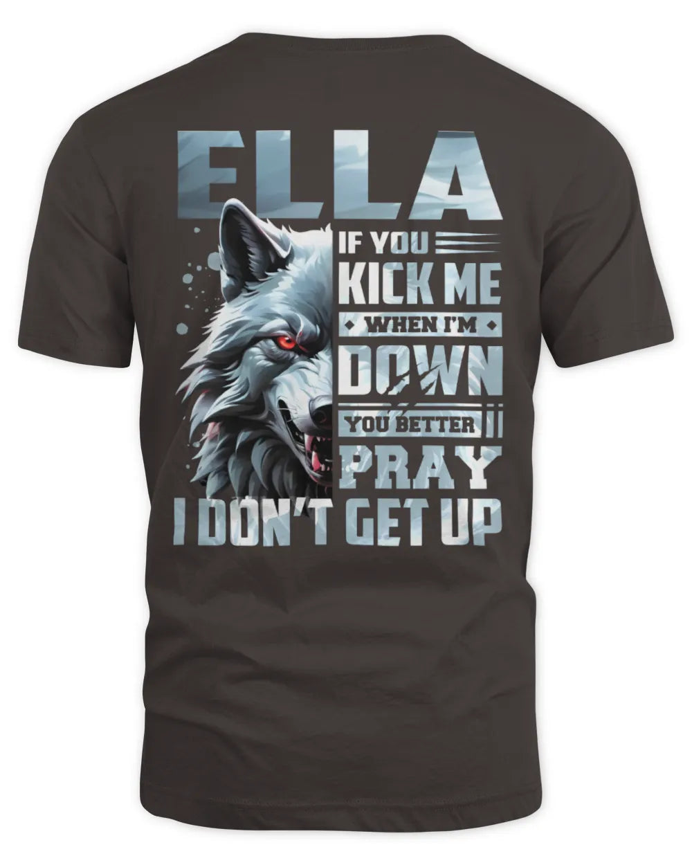 ELLA AP62-K4-666 - Personalized Fierce Wolf Quote Apparel “If You Kick Me When I’m Down, You Better Pray I Don’t Get Up” - Unisex Standard T-Shirt - Dark Chocolate