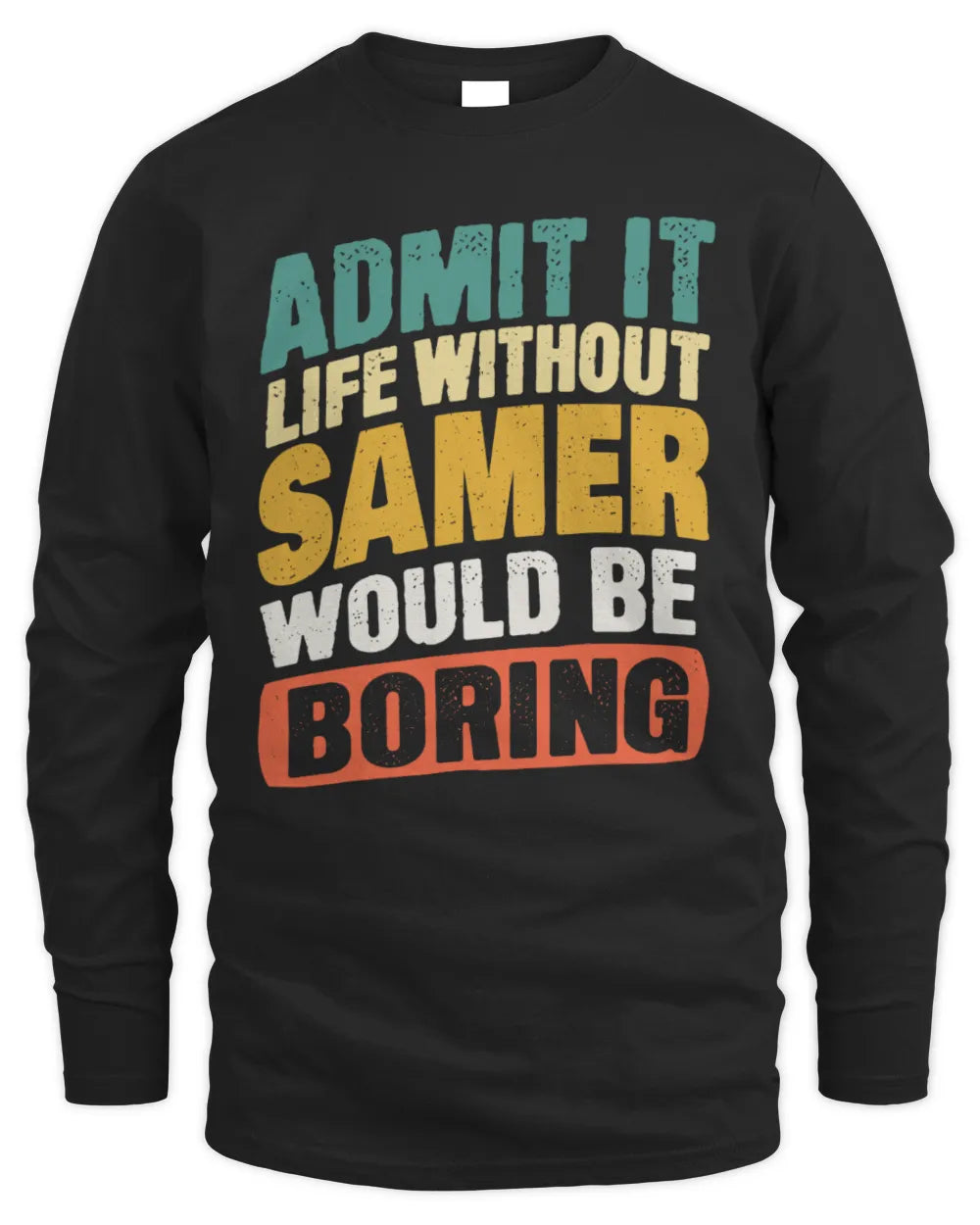 SAMER TP88-K4-229
Personalized Funny Quote Apparel “Life Without NAME Would Be Boring” - Men's Long Sleeved T-Shirt - Black