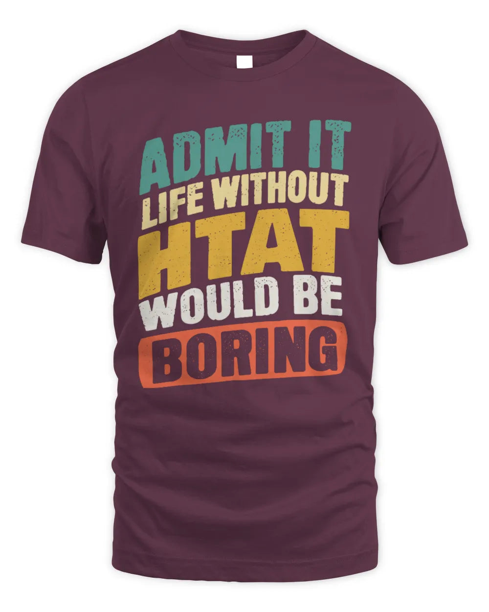 HTAT TP88-K4-229
Personalized Funny Quote Apparel “Life Without NAME Would Be Boring” - Unisex Standard T-Shirt - Maroon