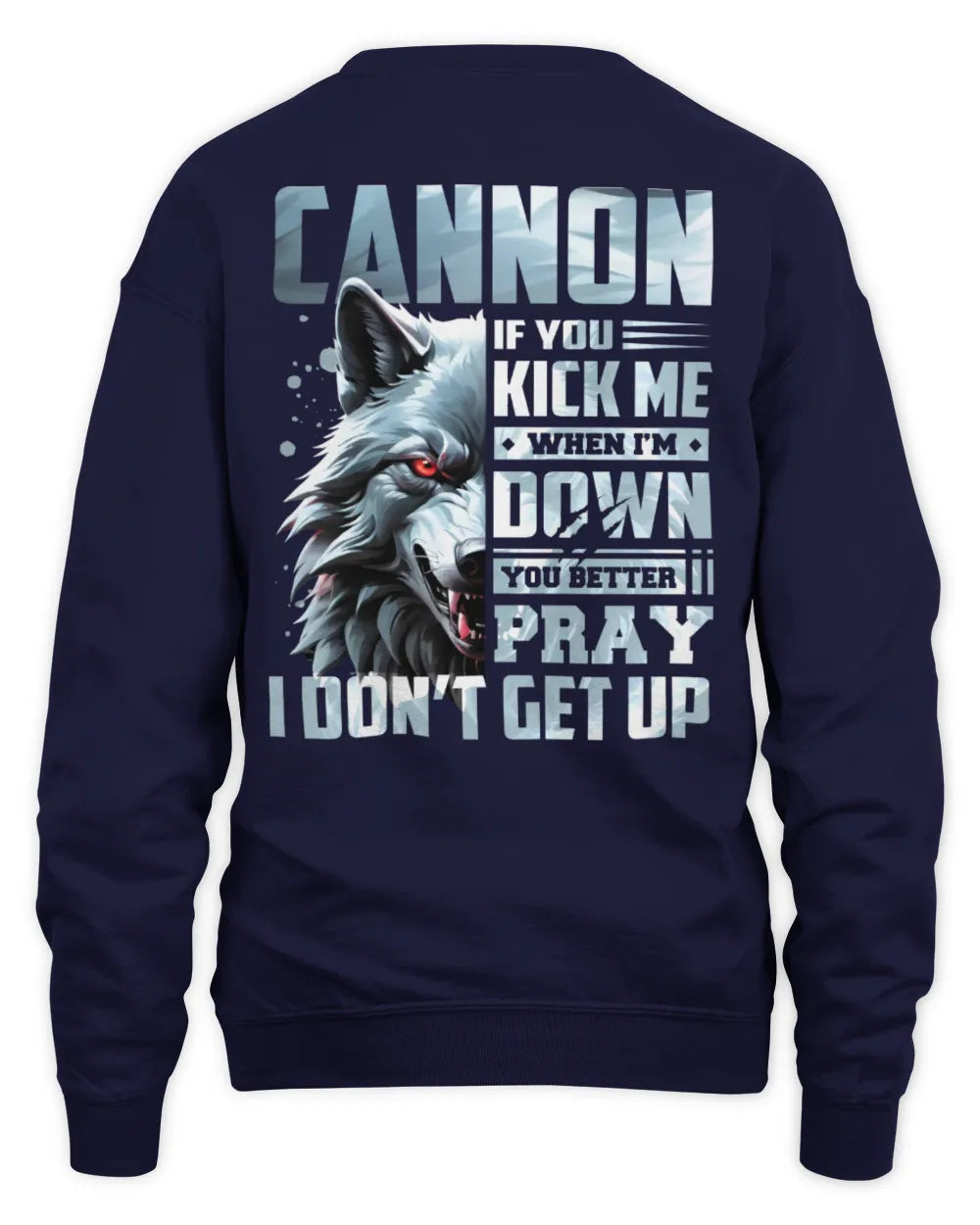 CANNON AP62-K4-666 - Personalized Fierce Wolf Quote Apparel “If You Kick Me When I’m Down, You Better Pray I Don’t Get Up” - Unisex Sweatshirt - Navy