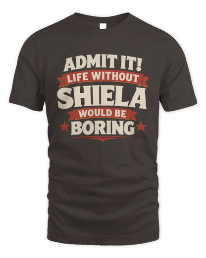 SHIELA P4 KT003 Personalized Funny Quote Apparel “Life Without NAME Would Be Boring” - Unisex Standard T-Shirt - Dark Chocolate