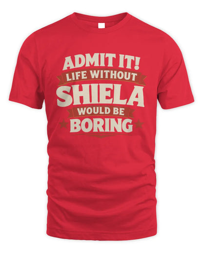 SHIELA P4 KT003 Personalized Funny Quote Apparel “Life Without NAME Would Be Boring” - Unisex Standard T-Shirt - Red