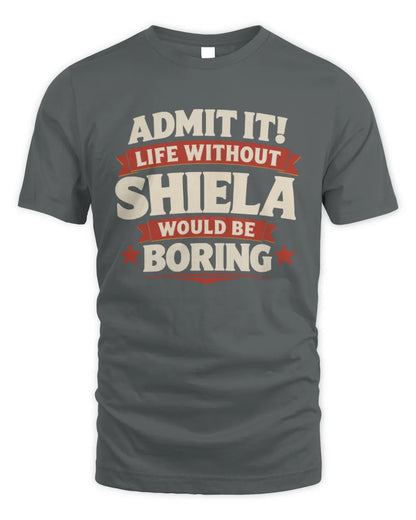 SHIELA P4 KT003 Personalized Funny Quote Apparel “Life Without NAME Would Be Boring” - Unisex Standard T-Shirt - Charcoal