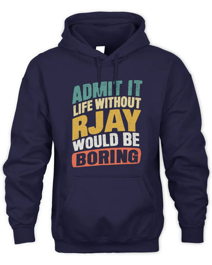 RJAY TP88-K4-229
Personalized Funny Quote Apparel “Life Without NAME Would Be Boring” - Unisex Hoodie - Navy