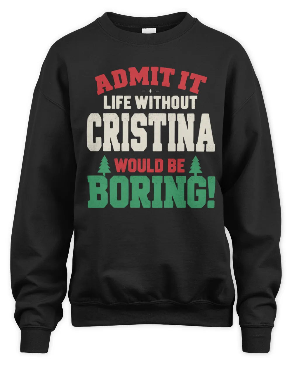 CRISTINA P5 TH08 Christmas T-Shirt – “Life Without NAME Would Be Boring” - Unisex Sweatshirt - Black