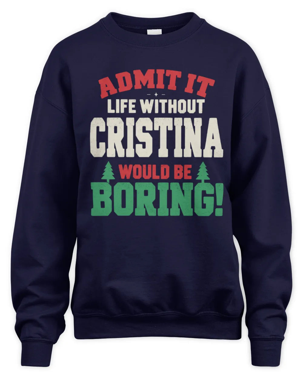 CRISTINA P5 TH08 Christmas T-Shirt – “Life Without NAME Would Be Boring” - Unisex Sweatshirt - Navy