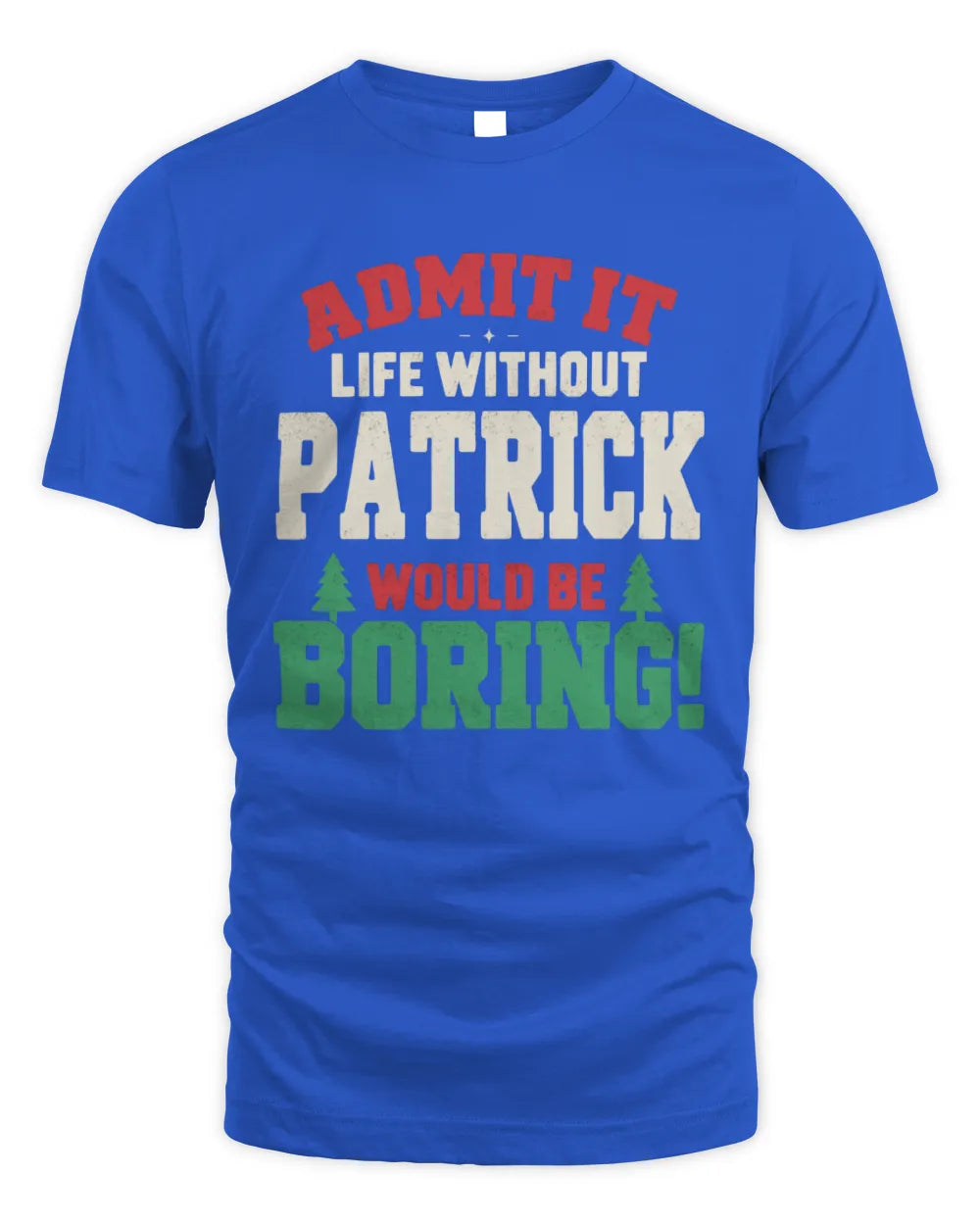 PATRICK P5 TH08 Christmas T-Shirt – “Life Without NAME Would Be Boring” - Unisex Standard T-Shirt - Royal