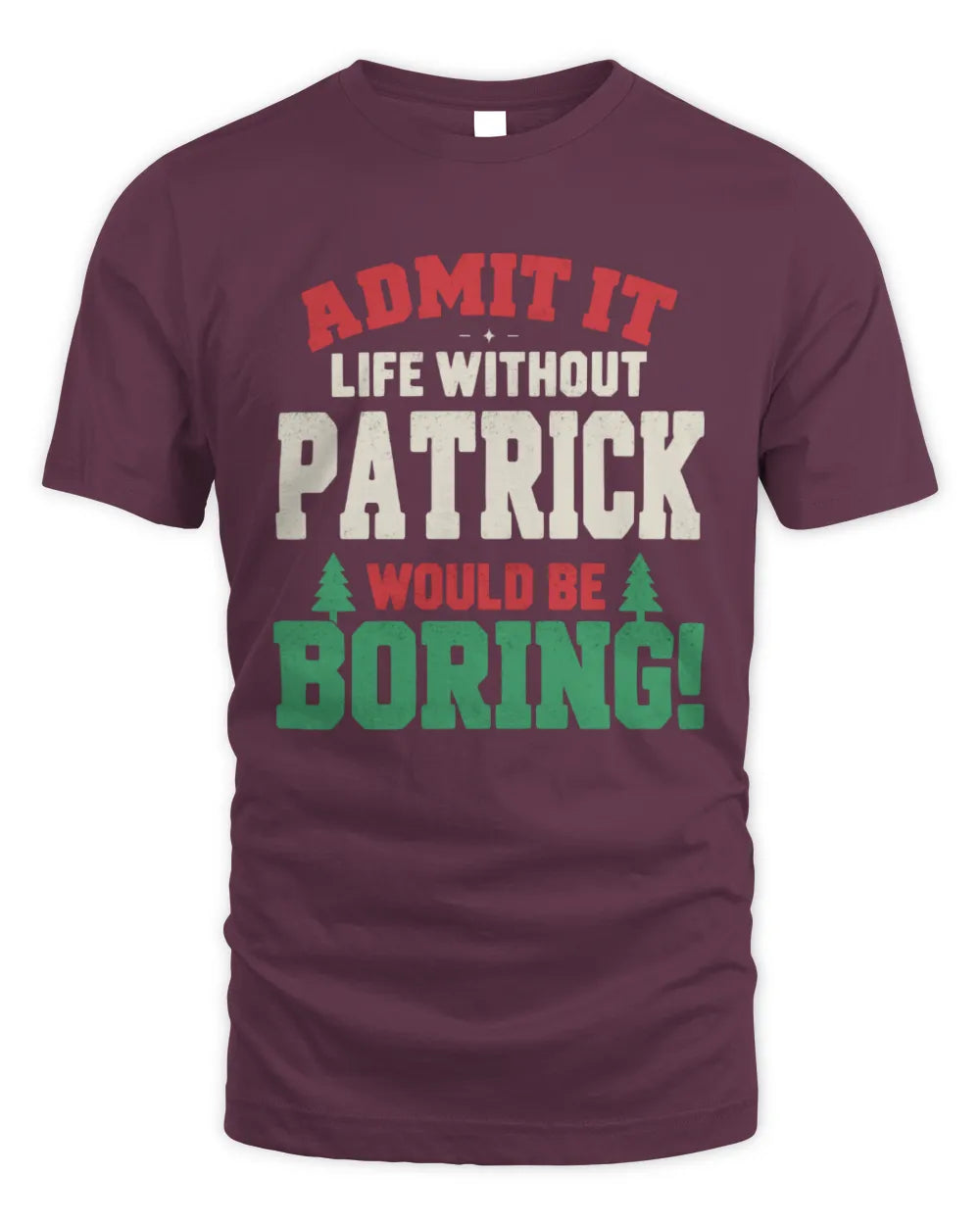 PATRICK P5 TH08 Christmas T-Shirt – “Life Without NAME Would Be Boring” - Unisex Standard T-Shirt - Maroon