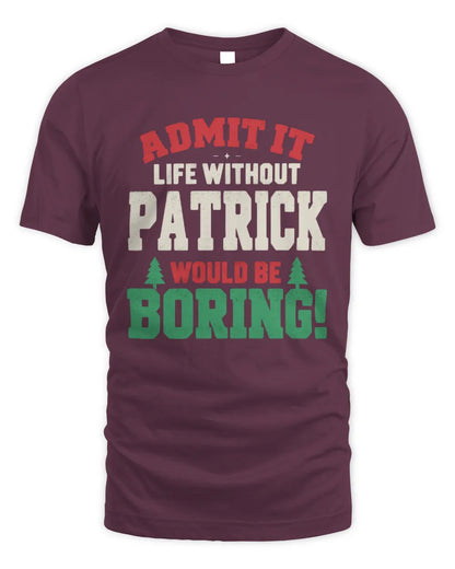 PATRICK P5 TH08 Christmas T-Shirt – “Life Without NAME Would Be Boring” - Unisex Standard T-Shirt - Maroon