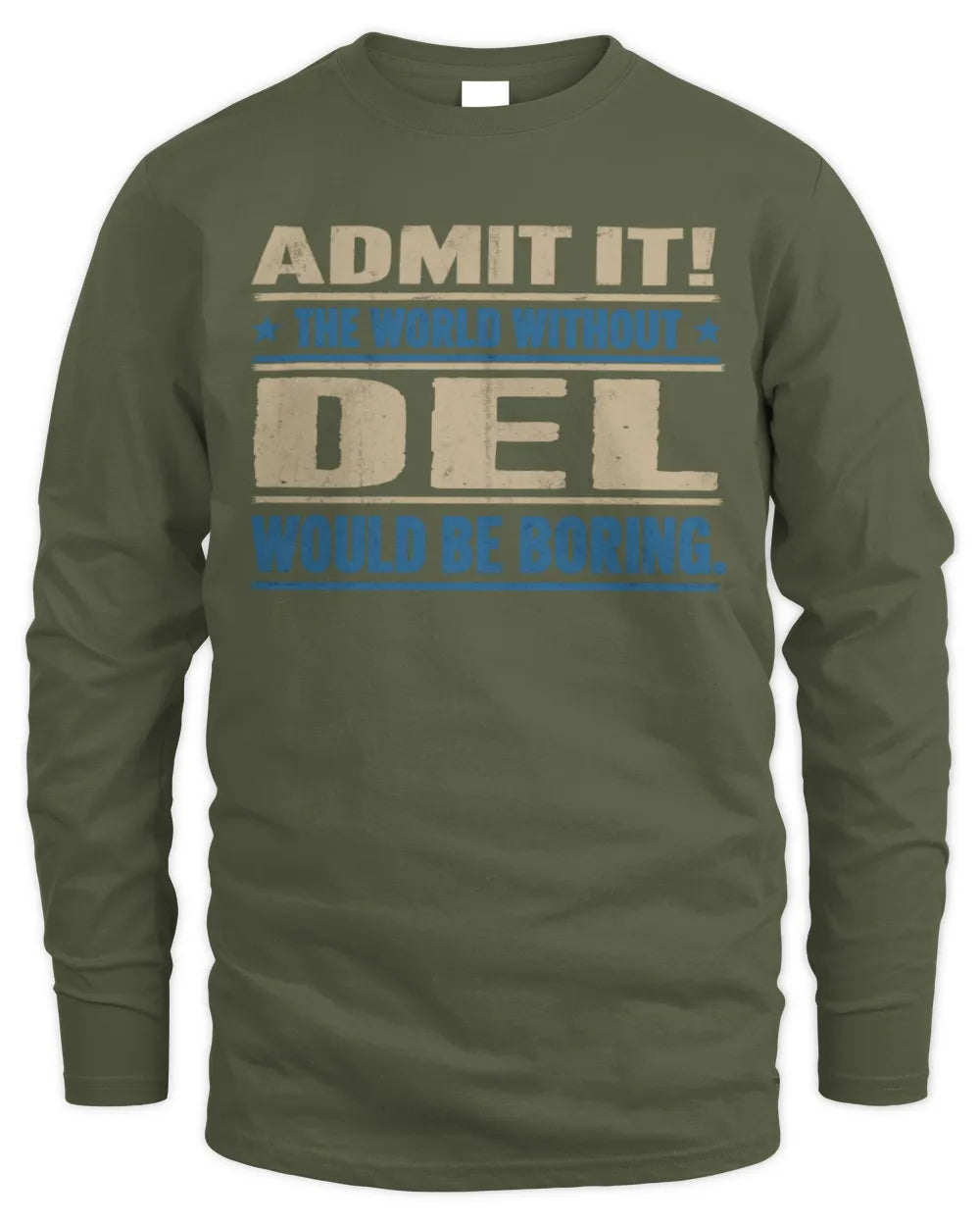 DEL TP68-K2-968 – Personalized Funny Quote Apparel “The World Without NAME Would Be Boring” - Men's Long Sleeved T-Shirt - Military Green
