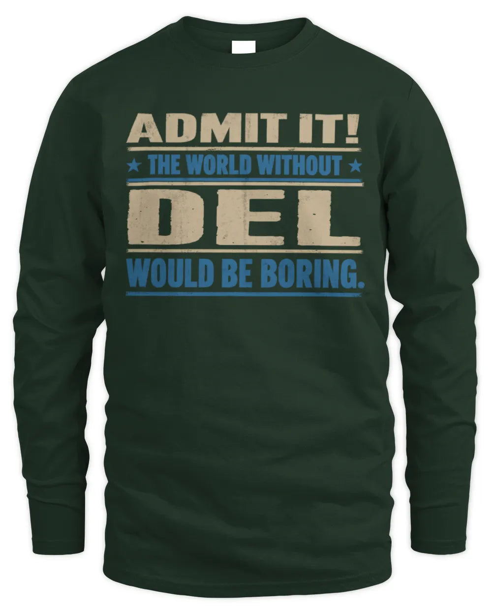 DEL TP68-K2-968 – Personalized Funny Quote Apparel “The World Without NAME Would Be Boring” - Men's Long Sleeved T-Shirt - Forest Green