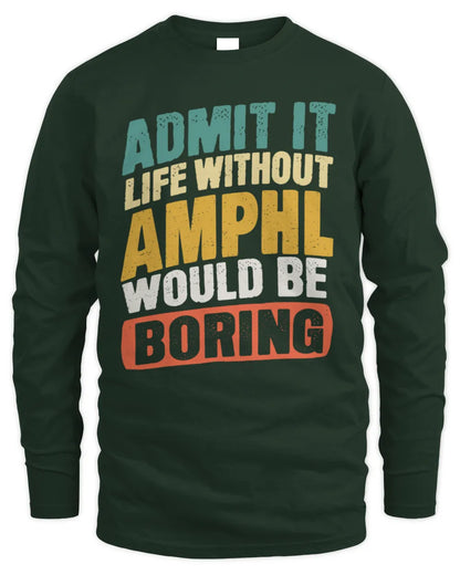 AMPHL TP88-K4-229
Personalized Funny Quote Apparel “Life Without NAME Would Be Boring” - Men's Long Sleeved T-Shirt - Forest Green