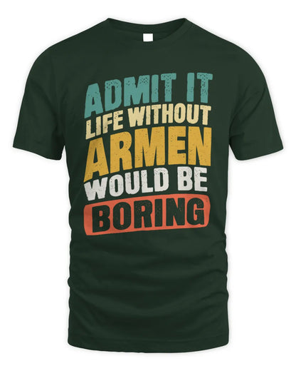 ARMEN TP88-K4-229
Personalized Funny Quote Apparel “Life Without NAME Would Be Boring” - Unisex Standard T-Shirt - Forest Green