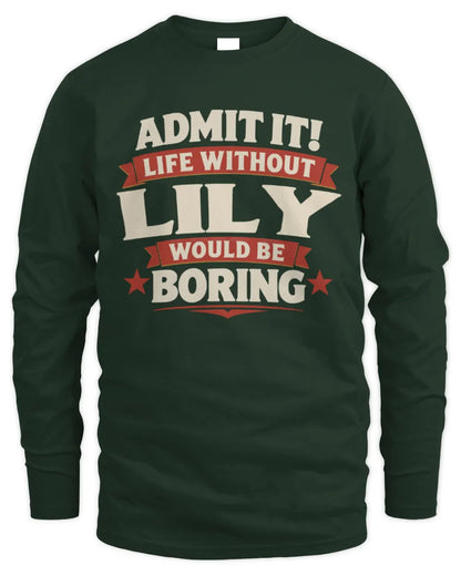 LILY P4 KT003 Personalized Funny Quote Apparel “Life Without NAME Would Be Boring” - Men's Long Sleeved T-Shirt - Forest Green